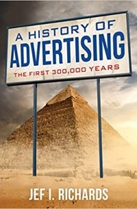 Jef I. Richards - A History of Advertising: The First 300,000 Years