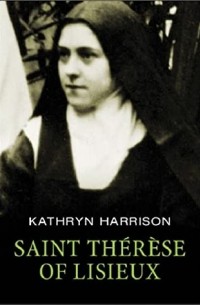 Kathryn Harrison - Saint Therese of Lisieux