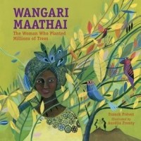 Франк Прево - Wangari Maathai : The Woman Who Planted Millions of Trees