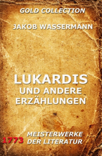 Jakob Wassermann - Lukardis und andere Erzählungen