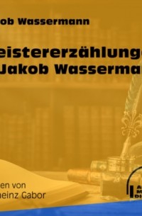 Jakob Wassermann - Meistererzählungen von Jakob Wassermann