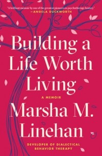 Марша М. Лайнен - Building a Life Worth Living