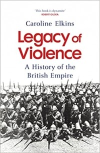 Каролина Элкинс - Legacy of Violence: A History of the British Empire Hardcover