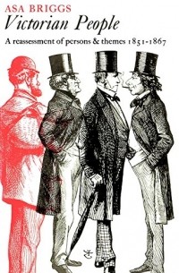 Asa Briggs - Victorian people: A reassessment of persons and themes, 1851-67