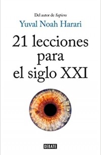 Юваль Ной Харари - 21 lecciones para el siglo XXI