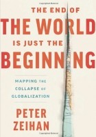 Peter Zeihan - The End of the World Is Just the Beginning: Mapping the Collapse of Globalization