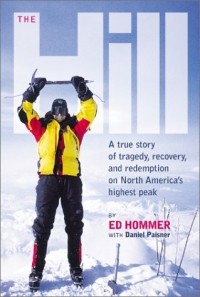  - The Hill: My Lives on Mt. McKinley: A True Story of Tragedy, Recovery, and Redemption on North America's Highest Peak