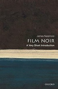 Джеймс Нэрмор - Film Noir: A Very Short Introduction