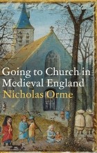 Николас Орм - Going to Church in Medieval England