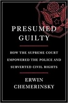 Эрвин Чемерински - Presumed Guilty: How the Supreme Court Empowered the Police and Subverted Civil Rights