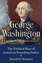 David O. Stewart - George Washington: The Political Rise of America&#039;s Founding Father