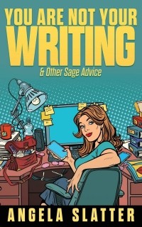 Анджела Слэттер - You Are Not Your Writing & Other Sage Advice