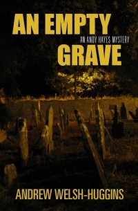 Andrew Welsh-Huggins - An Empty Grave: An Andy Hayes Mystery