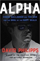 David Philipps - Alpha: Eddie Gallagher and the War for the Soul of the Navy SEALs