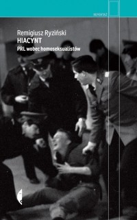 Remigiusz Ryziński - Hiacynt. PRL wobec homoseksualistów