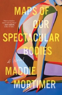 Мэдди Мортимер - Maps of Our Spectacular Bodies