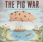 Эмма Бланд Смит - The Pig War: How a Porcine Tragedy Taught England and America to Share