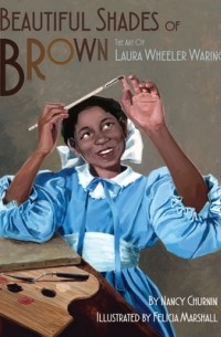 Нэнси Чурнин - Beautiful Shades of Brown: Laura Wheeler Waring, Artist