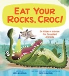 Джесс Китинг - Eat Your Rocks, Croc!: Dr. Glider&#039;s Advice for Troubled Animals