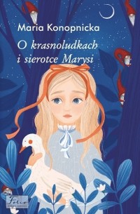 Maria Konopnicka - O Krasnoludkach i Sierotce Marysi