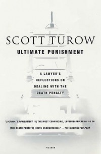 Скотт Туроу - Ultimate Punishment: A Lawyer's Reflections on Dealing with the Death Penalty