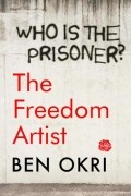 Бен Окри - The Freedom Artist