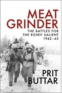 Prit Buttar - Meat Grinder: The Battles for the Rzhev Salient, 1942–43