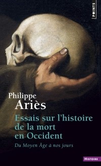 Филипп Арьес - Essais sur l'histoire de la mort en Occident. Du Moyen Âge à nos jours