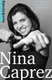 Nina Caprez: Sportkletterin. Höhlenforscherin. Wahlfranzösin.