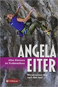Angela Eiter - Alles Klettern ist Problemlösen: Wie ich meinen Weg nach oben fand