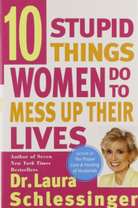 Лора Шлессингер - Ten Stupid Things Women Do to Mess Up Their Lives