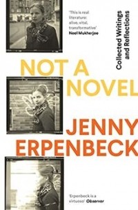 Jenny Erpenbeck - Not a novel