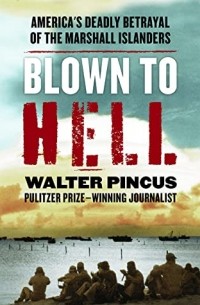 Уолтер Пинкус - Blown to Hell: America's Deadly Betrayal of the Marshall Islanders