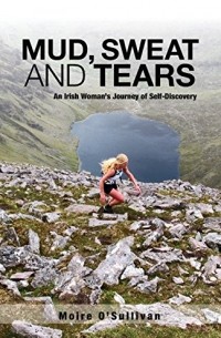 Мойре О'Салливан - Mud, Sweat and Tears: An Irish Woman's Journey of Self-Discovery