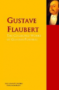  - The Collected Works of Gustave Flaubert