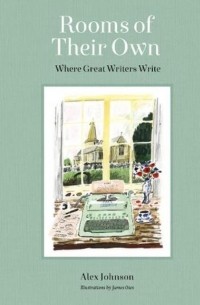 Alex Johnson - Rooms of Their Own:Where Great Writers Write