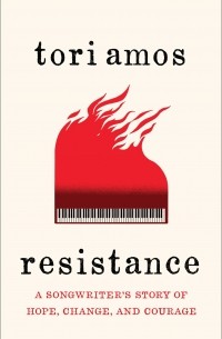 Тори Эймос - Resistance: A Songwriter's Story of Hope, Change, and Courage