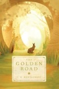 Люси Мод Монтгомери - The Golden Road