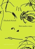 Elisabeth Rynell - Skrivandets sinne