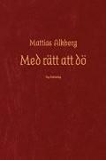 Mattias Alkberg - Med rätt att dö