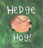 Эшлин Ансти - Hedge Hog!