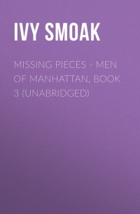 Айви Смоук - Missing Pieces - Men Of Manhattan, Book 3