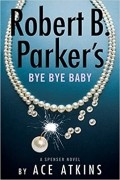 Эйс Аткинс - Robert B. Parker&#039;s Bye Bye Baby