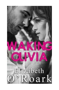 Элизабет О'Роарк - Waking Olivia