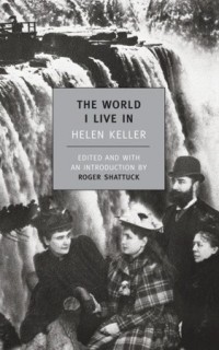 Хелен Келлер - The World I Live In