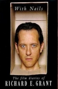 Richard E. Grant - With Nails: The Film Diaries