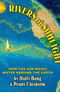 Молли Бэнг - Rivers of Sunlight: How the Sun Moves Water Around the Earth