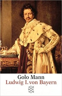 Голо Манн - Ludwig I. von Bayern