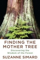 Suzanne Simard - Finding the Mother Tree: Discovering the Wisdom of the Forest