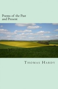 Томас Харди - Poems of the Past and Present